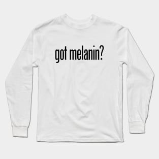 got melanin? (BLM, African American) Long Sleeve T-Shirt